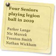 Four Seniors playing legion ball in 2019  Parker Lange Nic Murcek Trenton Smith Nathan Wickham
